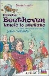 Perché Beethoven lanciò lo stufato e molte altre storie sulla vita dei grandi compositori