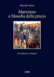 Marxismo E Filosofia Della PRAXIS - Da Labriola a Gramsci