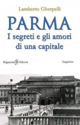Parma - I segreti e gli amori di una capitale