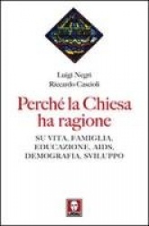Perché la Chiesa ha ragione. Su vita, famiglia, educazione, Aids, demografia, sviluppo