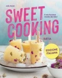 Sweet cooking. Il mio favoloso mondo dei dolci