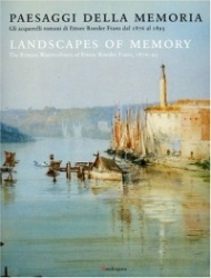 Landscapes of Memory - The Roman Watercolours of Ettore Roesler Franz, 1876-95