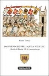 Lo splendore dell'aquila nell'orso. L'Italia di Enrico VII di Lussemburgo