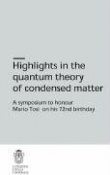 Highlights in the quantum theory of condensed matter : A symposium to honour Mario Tosi on his 72nd birthday