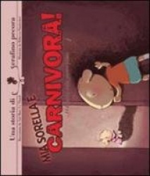 Mia sorellaè carnivora!