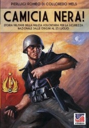 Camicia Nera! - Storia militare della Milizia Volontaria per la Sicurezza Nazionale dalle origini al 24 luglio