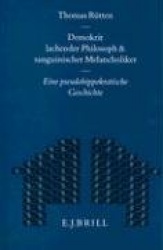 Demokrit - Lachender Philosoph und Sanguinischer Melancholiker - Eine pseudohippokratische Geschichte