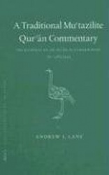 A Traditional Mu'tazilite Qur'ān Commentary - The Kashshāf of Jār Allāh al-Zamakhsharī (d.538/1144)
