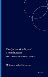 The Qurʾan, Morality and Critical Reason - The Essential Muhammad Shahrur