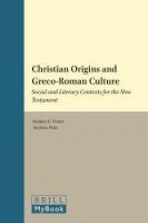 Christian Origins and Greco-Roman Culture - Social and Literary Contexts for the New Testament