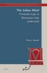The Italian Mind - Vernacular Logic in Renaissance Italy (1540-1551)