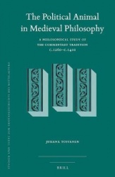 The Political Animal in Medieval Philosophy - A Philosophical Study of the Commentary Tradition c.1260–c.1410