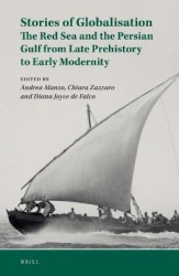 Stories of Globalisation: The Red Sea and the Persian Gulf from Late Prehistory to Early Modernity - Selected Papers of Red Sea 