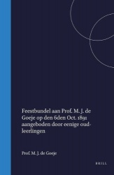 Feestbundel Aan Prof. M. J. de Goeje Op Den 6den Oct. 1891 Aangeboden Door Eenige Oud-Leerlingen