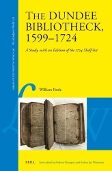 The Dundee Bibliotheck, 1599–1724 - A Study, with an Edition of the 1724 Shelf-list