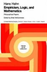 Empiricism, Logic and Mathematics : Philosophical Papers