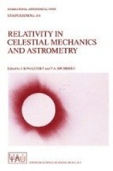 Relativity in Celestial Mechanics and Astrometry - High Precision Dynamical Theories and Observational Verifications