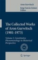 The Collected Works of Aron Gurwitsch (1901-1973) - Volume I: Constitutive Phenomenology in Historical Perspective