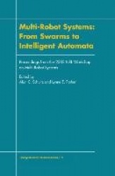 Multi-Robot Systems: From Swarms to Intelligent Automata - Proceedings from the 2002 NRL Workshop on Multi-Robot Systems