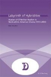 Labyrinth of Hybridities - Avatars of O’Neillian Realism in Multi-ethnic American Drama (1972-2003)