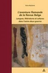 L'Aventure Flamande de la «Revue Belge» - Langues, Littératures Et Cultures Dans l'Entre-Deux-Guerres