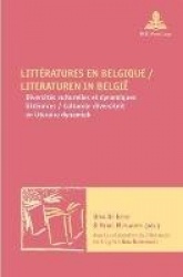 Littératures En Belgique / Literaturen in België - Diversités Culturelles Et Dynamiques Littéraires / Culturele Diversiteit En L