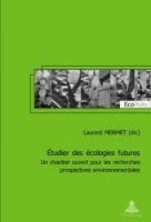 Étudier Des Écologies Futures - Un Chantier Ouvert Pour Les Recherches Prospectives Environnementales