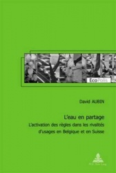 L'Eau En Partage - L'Activation Des Règles Dans Les Rivalités d'Usages En Belgique Et En Suisse