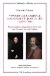 Viaggio del Cardinale Mazzarini a St Jean de Luz l'Anno 1659 - Un Journal Des Négociations de la Paix Des Pyrénées Par Atto Mela