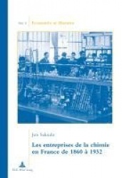 Les Entreprises de la Chimie En France de 1860 À 1932 - Traduit Du Japonais Par Camille Ogawa. Préface de Jean-Pierre Daviet