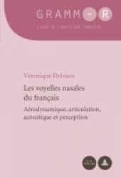Les Voyelles Nasales Du Français - Aérodynamique, Articulation, Acoustique Et Perception