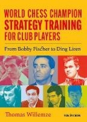 World Chess Champion Strategy Training for Club Players - From Bobby Fischer to Ding Liren