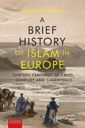 A Brief History of Islam in Europe - Thirteen Centuries of Creed, Conflict and Coexistence