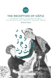 The Reception of Hafiz - The Sweet Poetic Language of Hafiz in Nineteenth and Twentieth Century Persia
