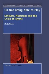 On not being Able to Play - Scholars, Musicians and the Crisis of the Psyche