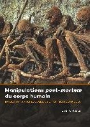 Manipulations Post-mortem du Corps Humain - Implications Archéologiques et Anthropologiques