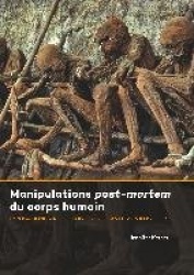 Manipulations Post-mortem du Corps Humain - Implications Archéologiques et Anthropologiques