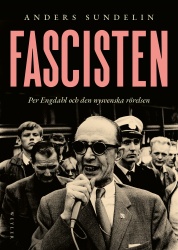 Fascisten : Per Engdahl och den nysvenska rörelsen