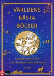 Världens bästa böcker : läsglädje med ALMA  - Astrid Lindgren Memorial Award