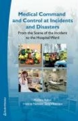 Medical command and control at incidents and disasters : from the scene of the incident to the hospital ward