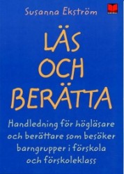Läs och berätta : Handledning för högläsare och berättare som besöker barngrupper i förskola och förskoleklass