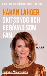 Skitsnygg och begåvad som fan : En intervju med skådespelerskan Lena Endre