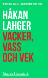 Vacker, vass och vek : Intervjuer med Olle Ljungström 1993-1995