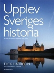 Upplev Sveriges historia : en guide till historiska upplevelser i hela landet
