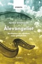 Ålevangeliet : berättelsen om världens mest gåtfulla fisk (storstil)