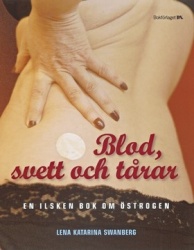 Blod, svett och tårar : en ilsken bok om östrogen