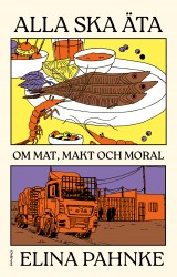 Alla ska äta : om mat, makt och moral