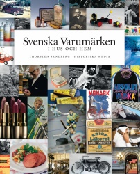 Svenska varumärken i hus och hem : historia, entreprenörer, produkter