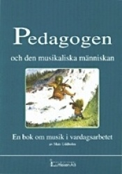 Pedagogen och den musikaliska människan. En bok om musik i vardagsarbetet