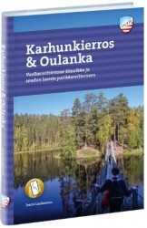 Karhunkierros ja Oulanka : Vaellusreittiemme klassikko ja seudun luonto patikkareitteineen